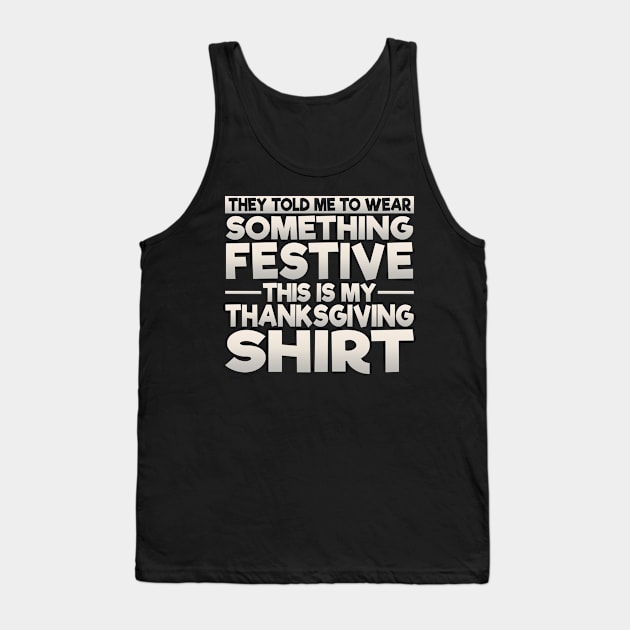 This Is My Festive Thanksgiving Shirt Tank Top by theperfectpresents